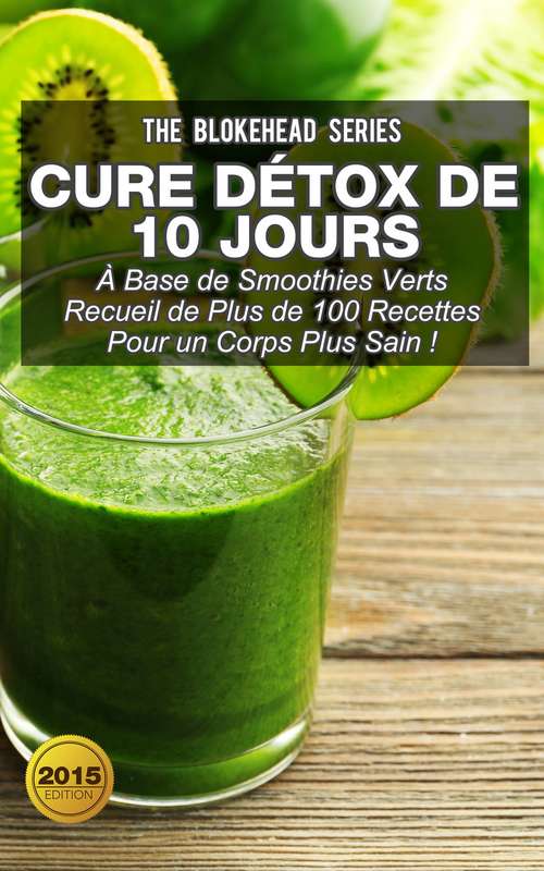 Book cover of Cure détox de 10 jours: À base de smoothies verts Recueil de plus de 100 Recettes pour un corps plus sain !