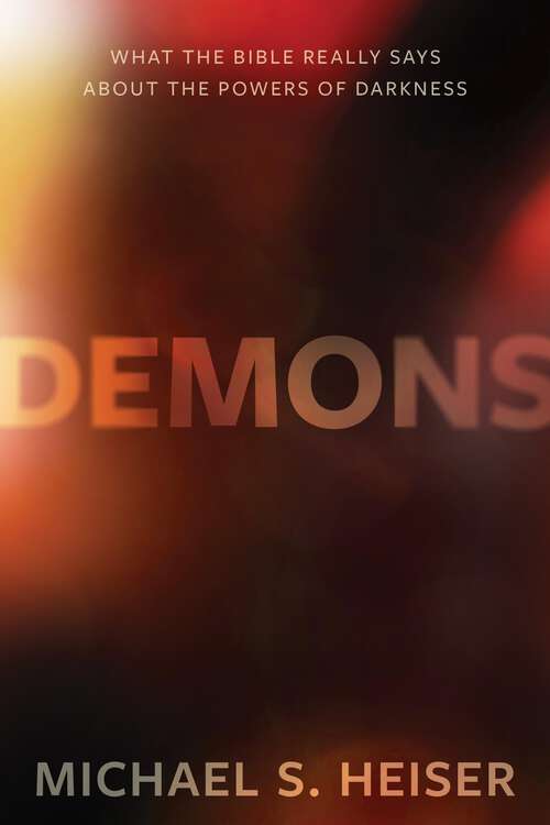Book cover of Demons: What the Bible Really Says About the Powers of Darkness