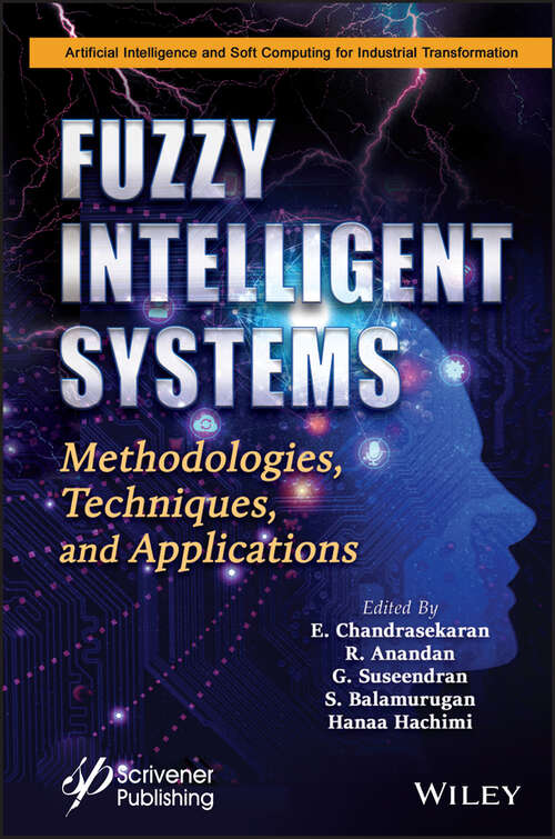 Fuzzy Intelligent Systems: Methodologies, Techniques, and Applications (Artificial Intelligence and Soft Computing for Industrial Transformation)