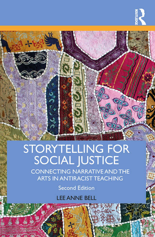 Storytelling for Social Justice: Connecting Narrative and the Arts in Antiracist Teaching (Teaching/Learning Social Justice)
