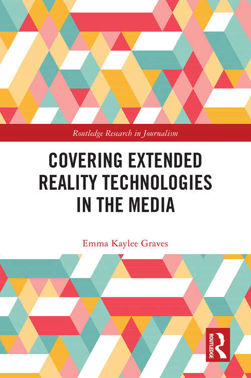 Book cover of Covering Extended Reality Technologies in the Media (Routledge Research in Journalism)
