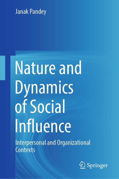 Book cover of Nature and Dynamics of Social Influence: Interpersonal and Organizational Contexts (1st ed. 2022)