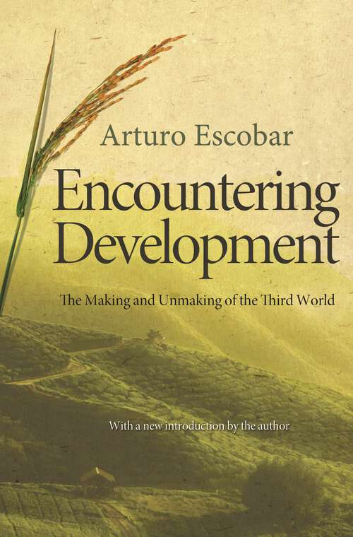 Book cover of Encountering Development: The Making and Unmaking of the Third World (1) (Princeton Studies In Culture/power/history Ser. #1)