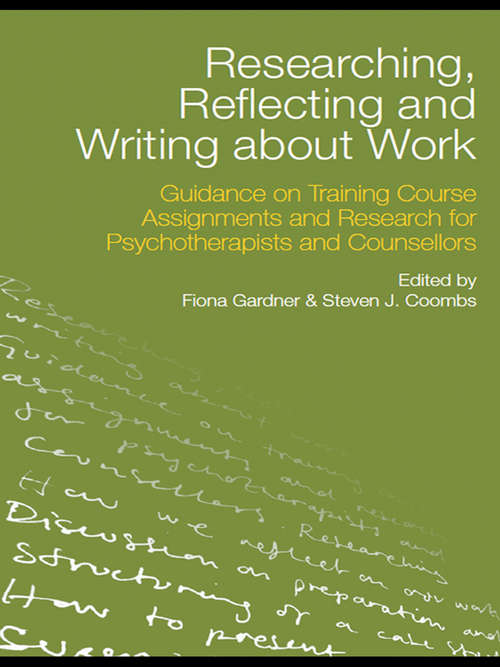 Researching, Reflecting and Writing about Work: Guidance on Training Course Assignments and Research for Psychotherapists and Counsellors