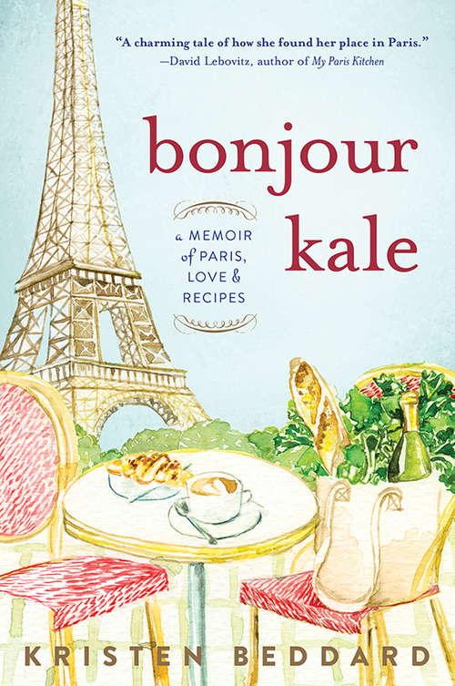 Book cover of Bonjour Kale: A Memoir of Paris, Love, and Recipes