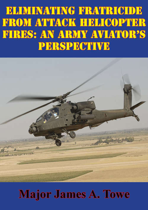 Book cover of Eliminating Fratricide From Attack Helicopter Fires: An Army Aviator's Perspective
