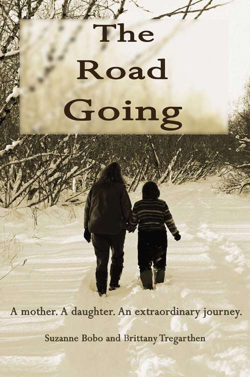 Book cover of The Road Going: A Mother, a Daughter, an Extraordinary Journey
