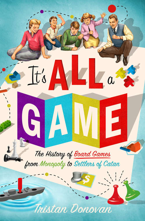 Book cover of It's All a Game: The History of Board Games from Monopoly to Settlers of Catan