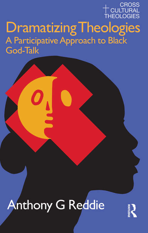 Dramatizing Theologies: A Participative Approach to Black God-Talk (Cross Cultural Theologies Ser.)