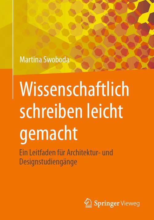 Book cover of Wissenschaftlich schreiben leicht gemacht: Ein Leitfaden für Architektur- und Designstudiengänge (1. Aufl. 2023)