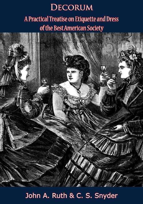 Book cover of Decorum: A Practical Treatise on Etiquette and Dress of the Best American Society