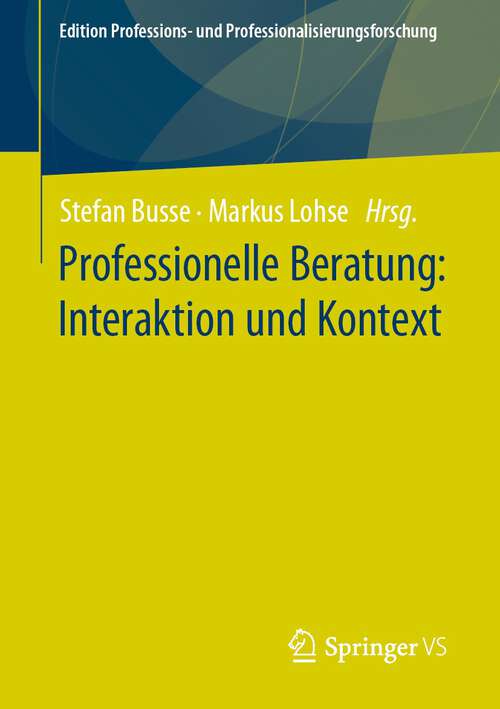 Book cover of Professionelle Beratung: Interaktion und Kontext (2024) (Edition Professions- und Professionalisierungsforschung #17)