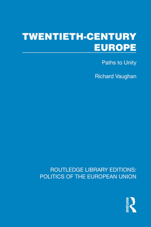 Book cover of Twentieth-Century Europe: Paths to Unity (1) (Routledge Library Editions: Politics of the European Union)