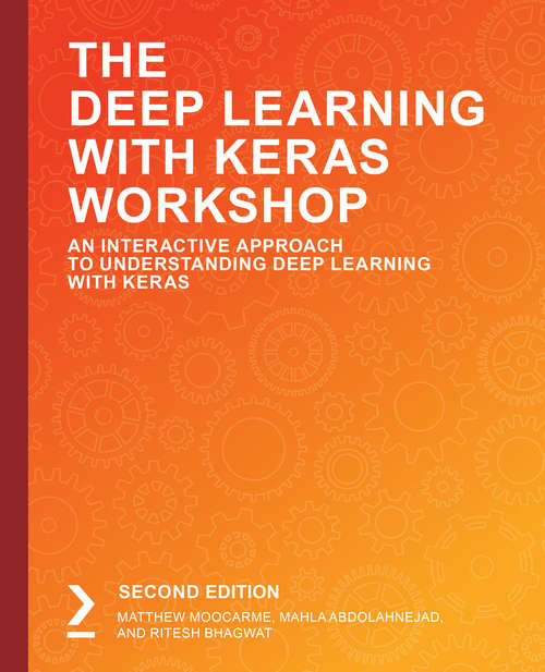 Book cover of The Deep Learning with Keras Workshop: An Interactive Approach to Understanding Deep Learning with Keras, 2nd Edition