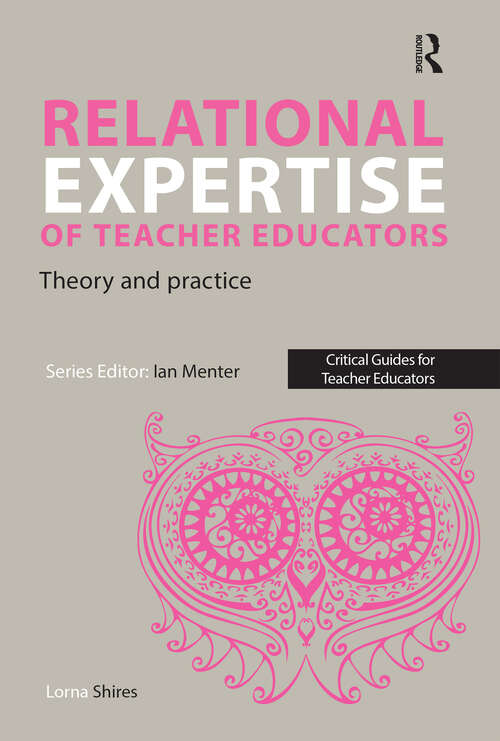 Book cover of Relational Expertise of Teacher Educators: Theory and Practice (1) (Critical Guides for Teacher Educators)