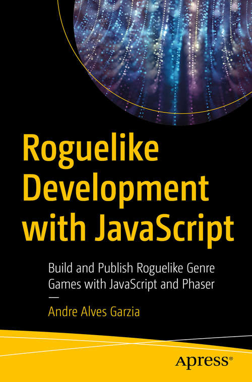 Book cover of Roguelike Development with JavaScript: Build and Publish Roguelike Genre Games with JavaScript and Phaser (1st ed.)