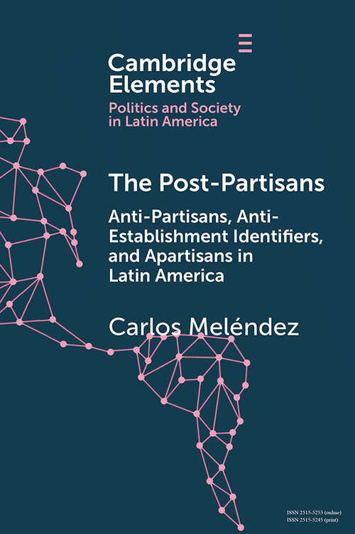 Book cover of The Post-Partisans: Anti-Partisans, Anti-Establishment Identifiers, and Apartisans in Latin America (Elements in Politics and Society in Latin America)