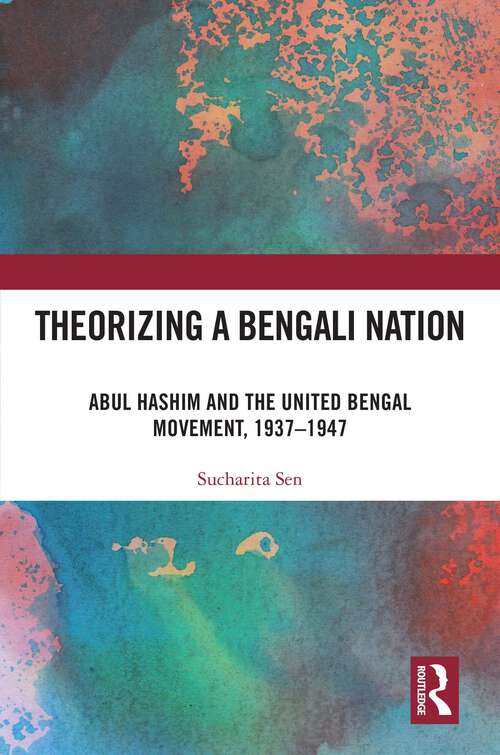 Book cover of Theorizing a Bengali Nation: Abul Hashim and the United Bengal Movement, 1937–1947