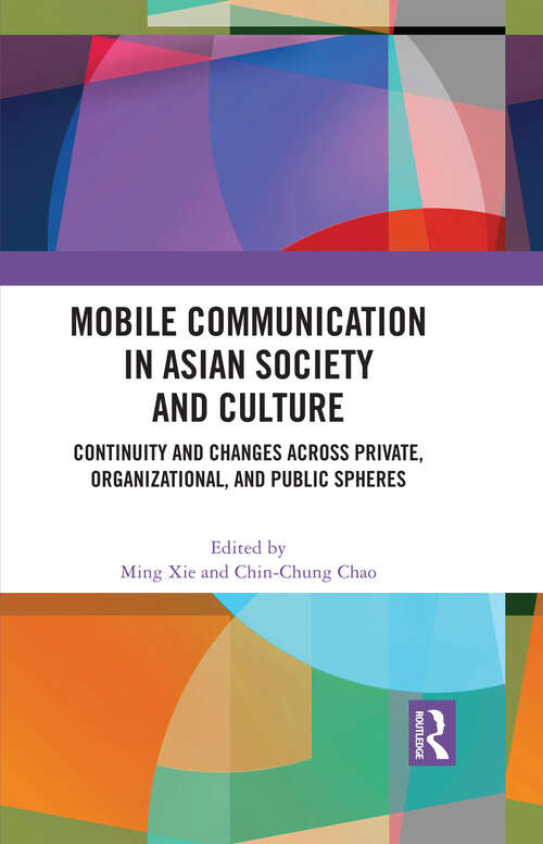 Book cover of Mobile Communication in Asian Society and Culture: Continuity and Changes across Private, Organizational, and Public Spheres