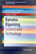 Banana Ripening: Science and Technology (SpringerBriefs in Food, Health, and Nutrition)