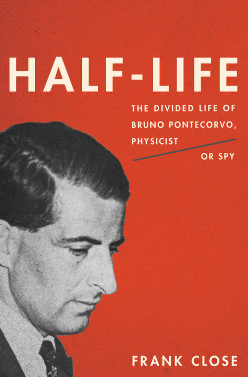 Book cover of Half-Life: The Divided Life of Bruno Pontecorvo, Physicist or Spy
