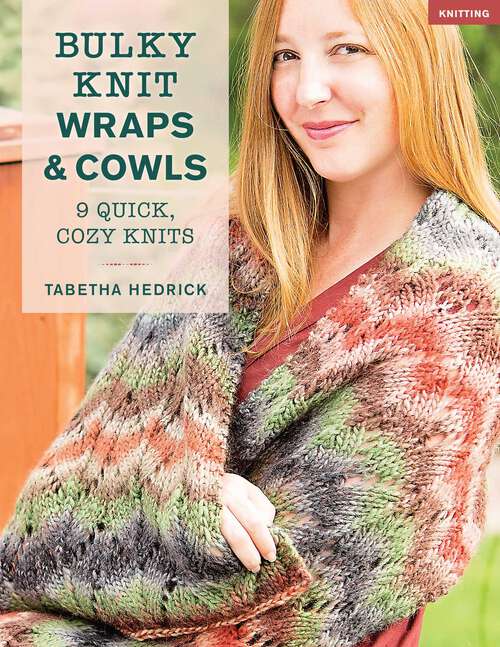 Book cover of Bulky Knit Wraps & Cowls: 9 Quick, Cozy Knits