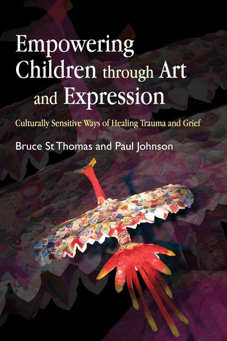 Book cover of Empowering Children through Art and Expression: Culturally Sensitive Ways of Healing Trauma and Grief