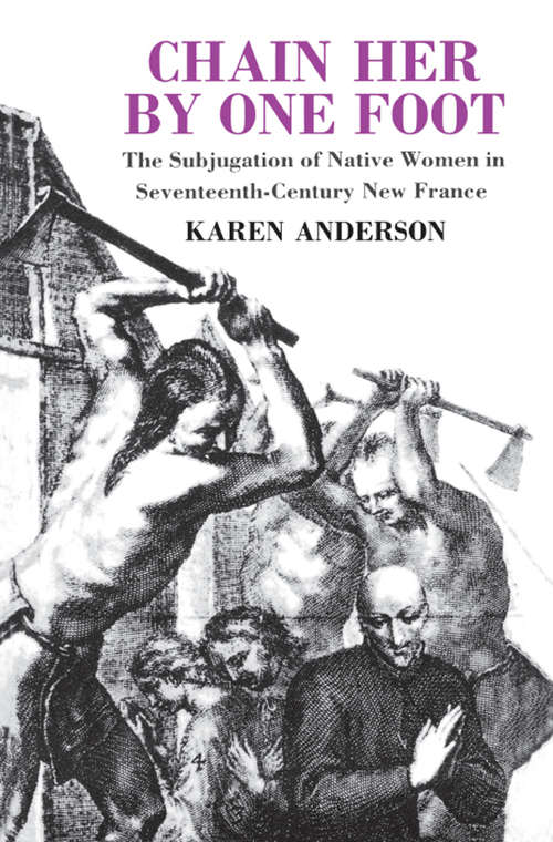 Chain Her by One Foot: The Subjugation of Native Women in Seventeenth-Century New France