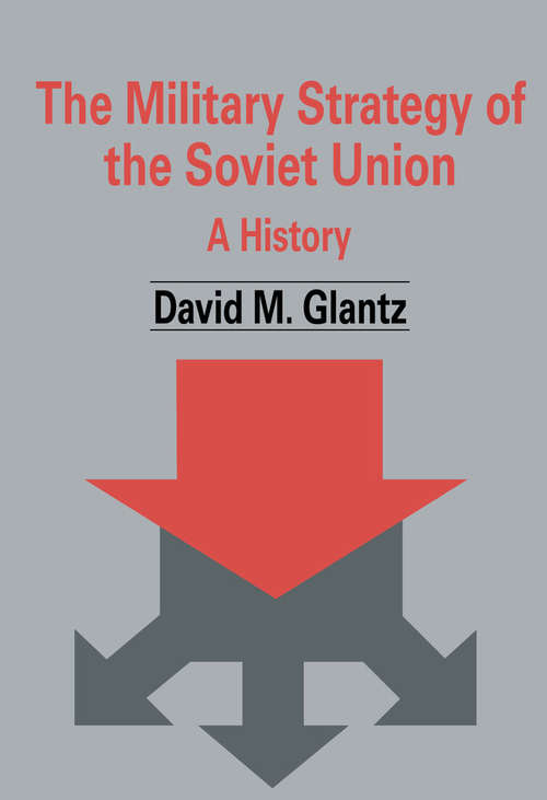 Book cover of The Military Strategy of the Soviet Union: A History (Soviet (Russian) Military Theory and Practice: No. 6)