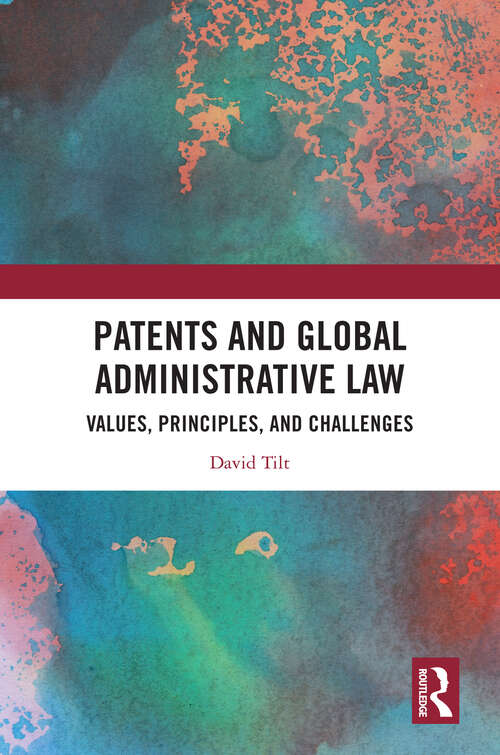 Book cover of Patents and Global Administrative Law: Values, Principles, and Challenges (1)