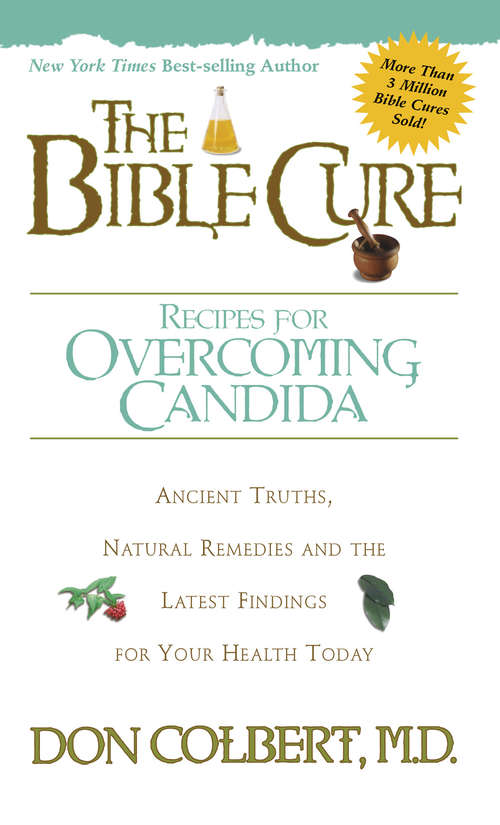 Book cover of The Bible Cure Recipes for Overcoming Candida: Ancient Truths, Natural Remedies and the Latest Findings for Your Health Today