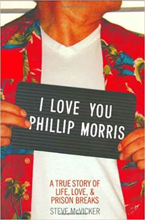 Book cover of I Love You Phillip Morris: A True Story Of Life, Love, And Prison Breaks