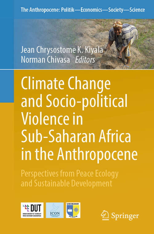 Book cover of Climate Change and Socio-political Violence in Sub-Saharan Africa in the Anthropocene: Perspectives from Peace Ecology and Sustainable Development (2024) (The Anthropocene: Politik—Economics—Society—Science #37)