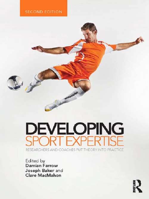 Developing Sport Expertise: Researchers and Coaches Put Theory into Practice, second edition
