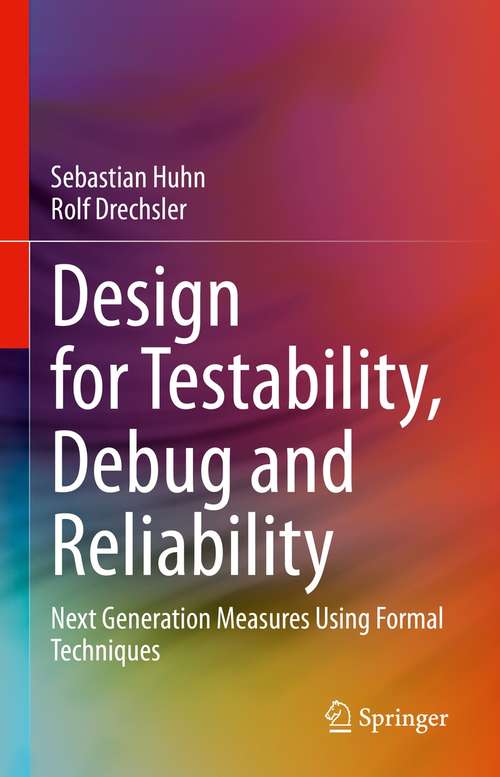 Book cover of Design for Testability, Debug and Reliability: Next Generation Measures Using Formal Techniques (1st ed. 2021)