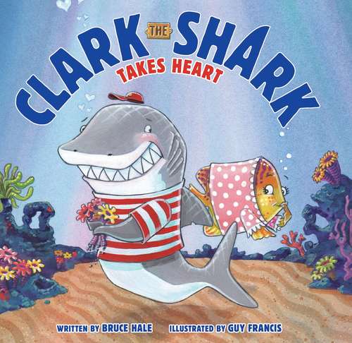 Book cover of Clark the Shark Takes Heart (Clark the Shark)