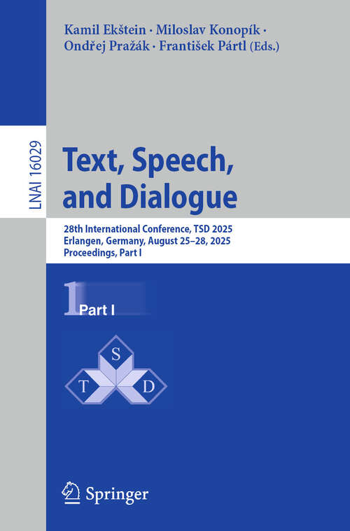 Book cover of Text, Speech, and Dialogue: 28th International Conference, TSD 2025, Erlangen, Germany, August 25–28, 2025, Proceedings, Part I (Lecture Notes in Computer Science #16029)