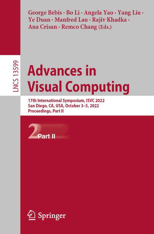 Book cover of Advances in Visual Computing: 17th International Symposium, ISVC 2022, San Diego, CA, USA, October 3–5, 2022, Proceedings, Part II (1st ed. 2022) (Lecture Notes in Computer Science #13599)