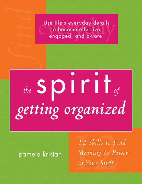 Book cover of The Spirit of Getting Organized: 12 Skills to Find Meaning and Power in Your Stuff