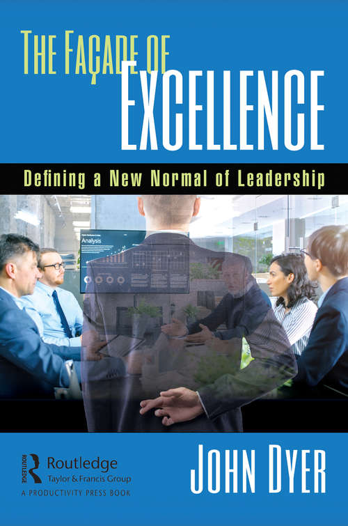 Book cover of The Façade of Excellence: Defining a New Normal of Leadership
