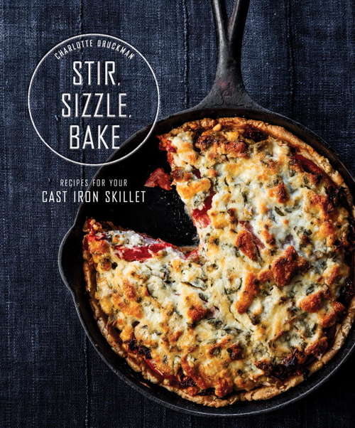 Book cover of Stir, Sizzle, Bake: Recipes for Your Cast-Iron Skillet