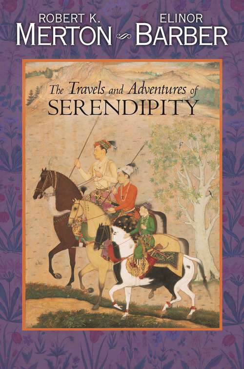 Book cover of The Travels and Adventures of Serendipity: A Study in Sociological Semantics and the Sociology of Science