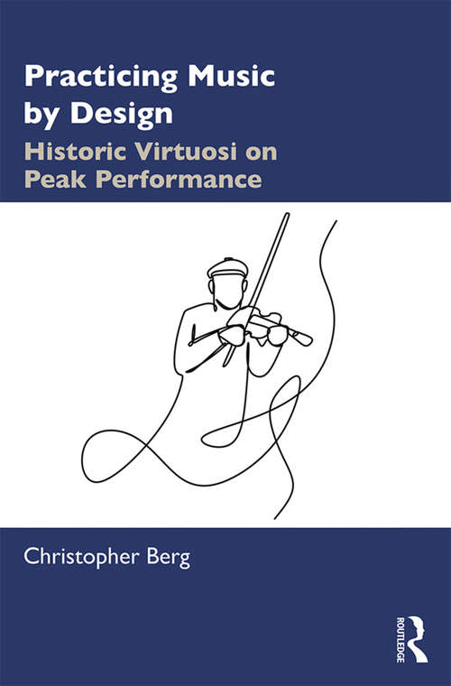 Book cover of Practicing Music by Design: Historic Virtuosi on Peak Performance