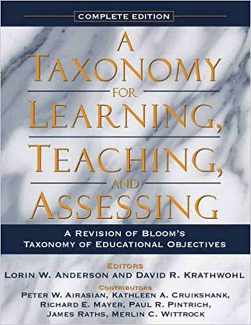 Taxonomy for Learning, Teaching, and Assessing: A Revision of Bloom's Taxonomy of Educational Objectives