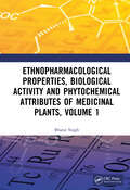 Ethnopharmacological Properties, Biological Activity and Phytochemical Attributes of Medicinal Plants, Volume 1