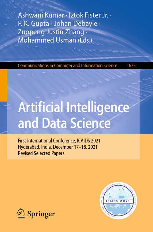 Book cover of Artificial Intelligence and Data Science: First International Conference, ICAIDS 2021, Hyderabad, India, December 17–18, 2021, Revised Selected Papers (1st ed. 2022) (Communications in Computer and Information Science #1673)