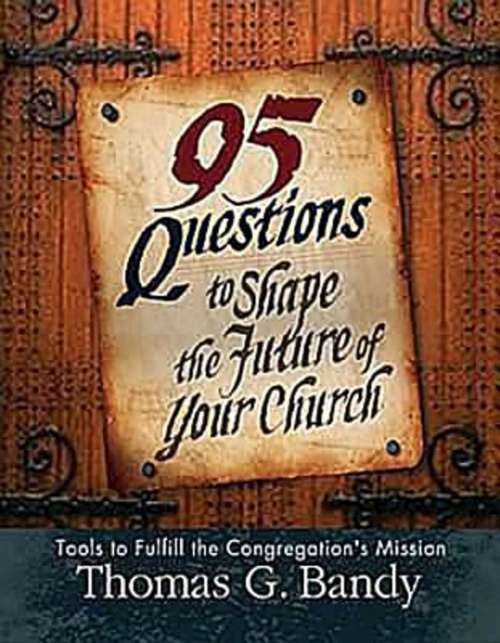 95 Questions to Shape the Future of Your Church