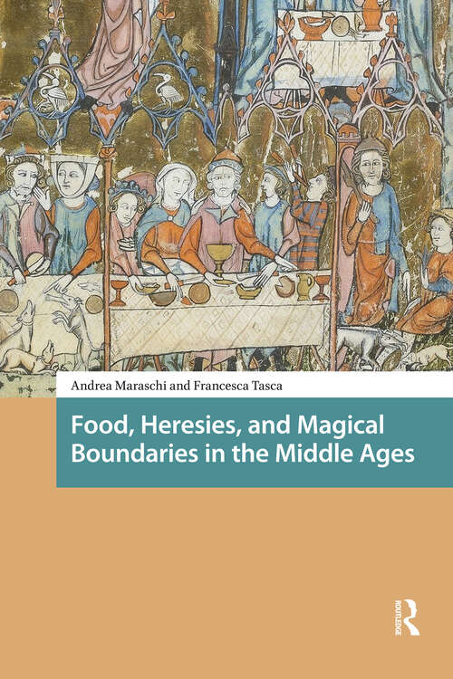 Book cover of Food, Heresies, and Magical Boundaries in the Middle Ages