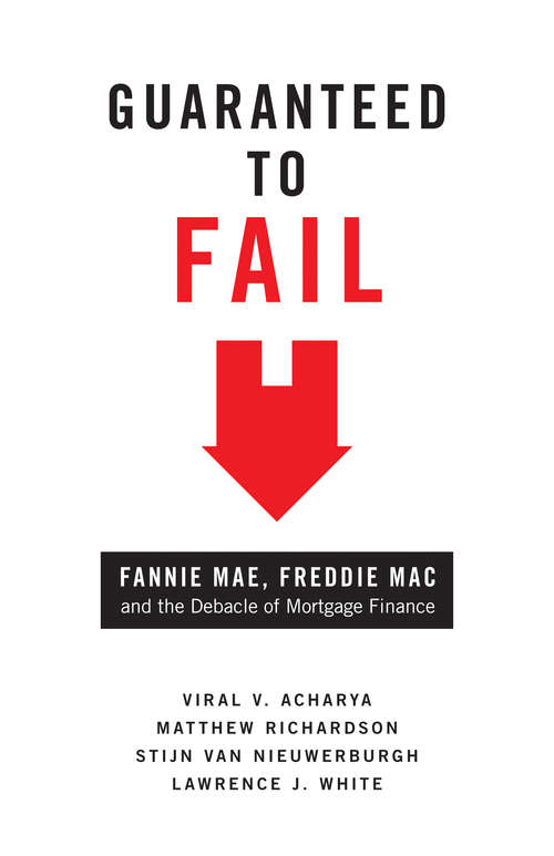 Guaranteed to Fail: Fannie Mae, Freddie Mac and the Debacle of Mortgage Finance