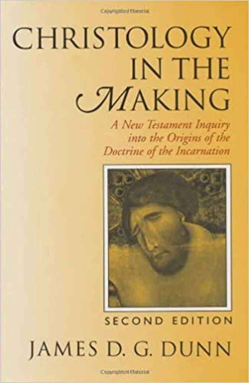 Christology in the Making: A New Testament Inquiry Into the Origins of the Doctrine of the Incarnation